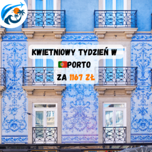 ✈️🏨 Tydzień w Porto za 1168 zł | 22–29 kwietnia