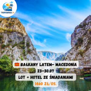 🇲🇰 Bałkany latem! Macedonia: 23–30.07 | 1460 zł/os.