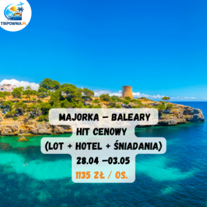 MAJORKA – BALEARY HIT CENOWY 28.04 –03.05 | 5 nocy 1135 zł / os. (lot + hotel + śniadania)