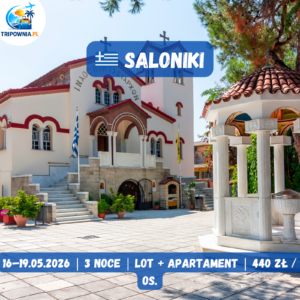 🇬🇷 Grecja – Saloniki | 16–19.05.2026 | lot + apartament | 440 zł / os.