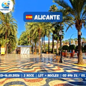 🇪🇸 Hiszpania – Alicante | 13–16.05.2026 | lot + nocleg | 496 zł / os.